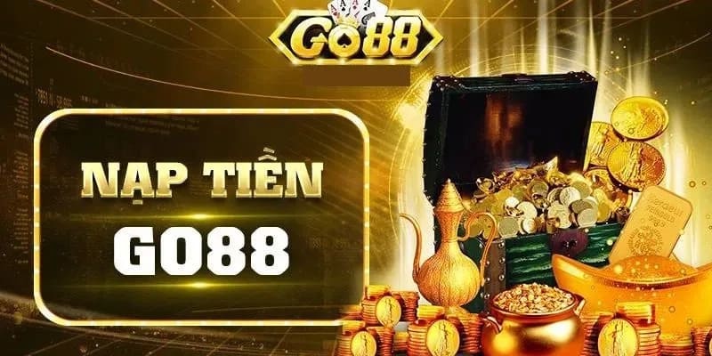 nạp tiền Go88 nhanh Lý do nên lựa chọn nạp tiền Go88 nhanh